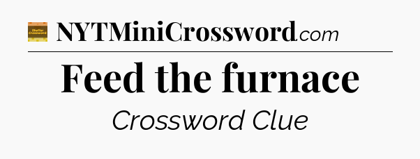 Feed the furnace - Eugene Sheffer Crossword