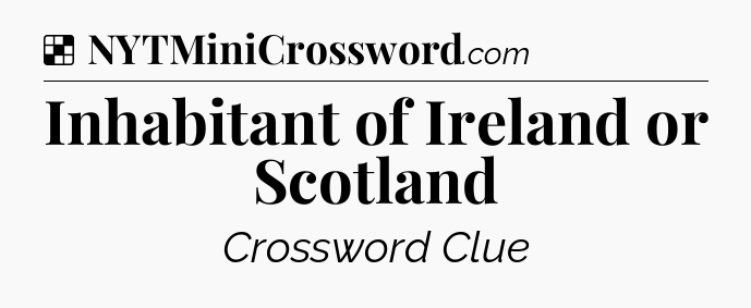Solution: Inhabitant of Ireland or Scotland - NYT Crossword