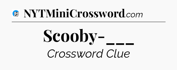 Scooby-___ Crossword Clue