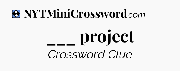 Solution: ___ project - NYT Mini Crossword