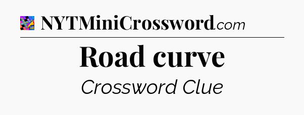 Road curve Crossword Clue