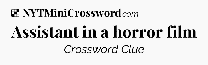 Solution: Assistant in a horror film - NYT Crossword
