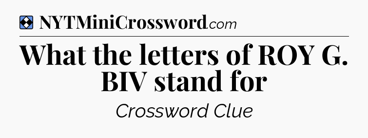 Solution: What the letters of ROY G. BIV stand for - NYT Mini Crossword