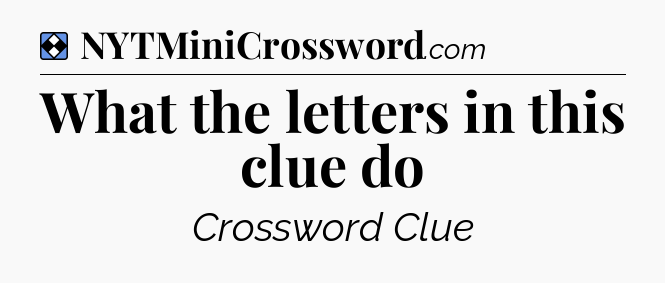 Solution: What the letters in this clue do - NYT Mini Crossword