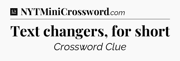 Text changers, for short - LA Times Crossword