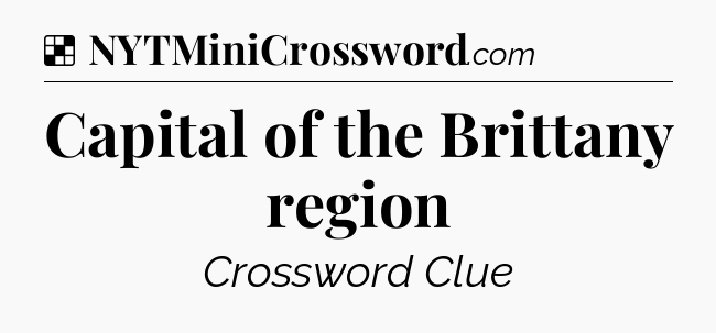 Solution: Capital of the Brittany region - NYT Crossword