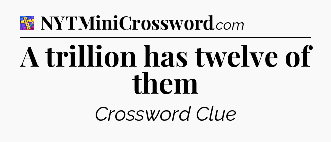 A trillion has twelve of them Codycross