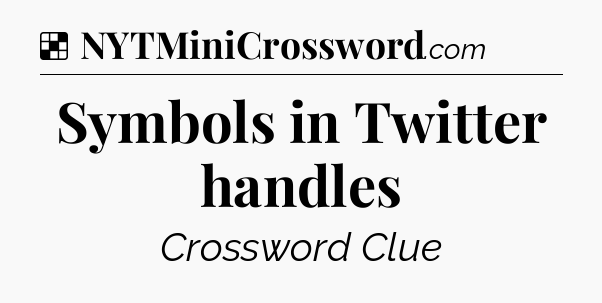 Solution: Symbols in Twitter handles - NYT Crossword