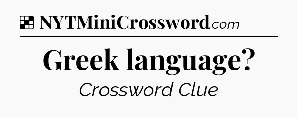 Solution: Greek language - NYT Crossword