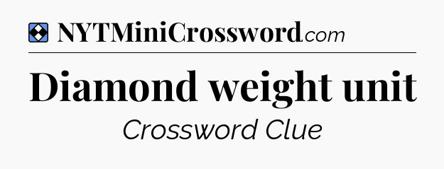 Solution: Diamond weight unit - NYT Mini Crossword