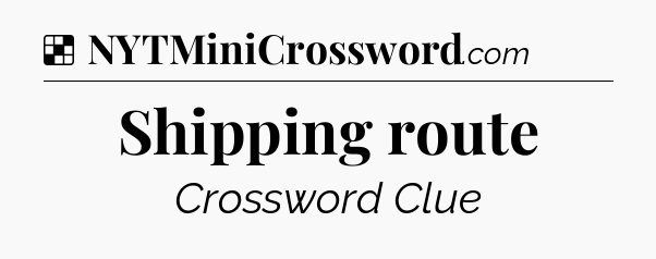 Shipping route NYT Crossword