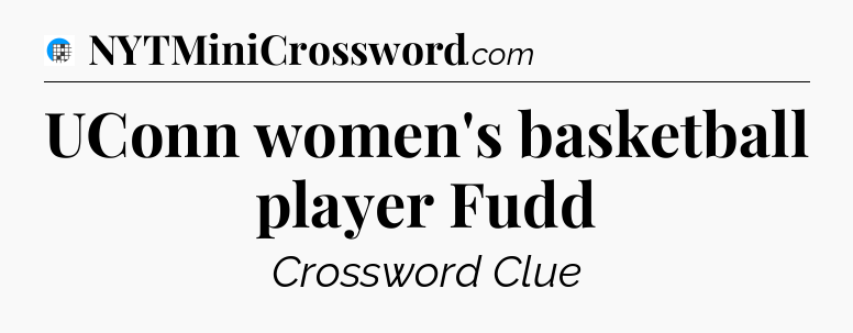 UConn women's basketball player Fudd Crossword Clue