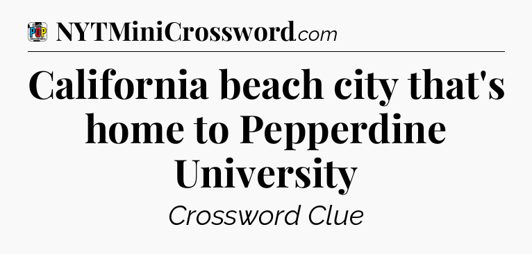 California beach city that's home to Pepperdine University Crossword Clue