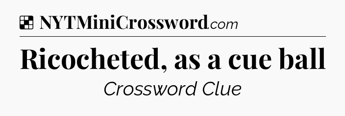 Solution: Ricocheted, as a cue ball - NYT Crossword