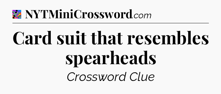 Card suit that resembles spearheads Crossword Clue