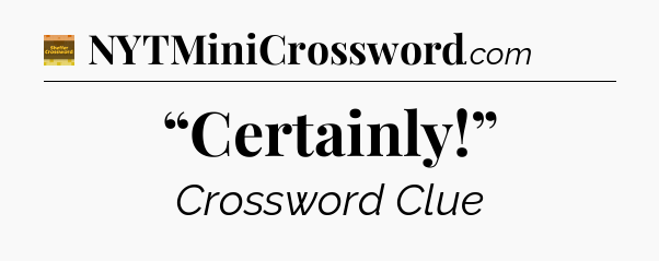 “Certainly!” - Eugene Sheffer Crossword
