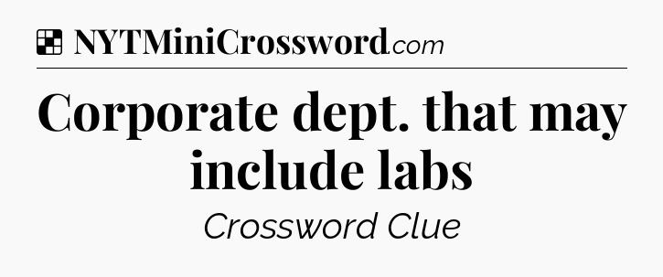 Solution: Corporate dept. that may include labs - NYT Crossword