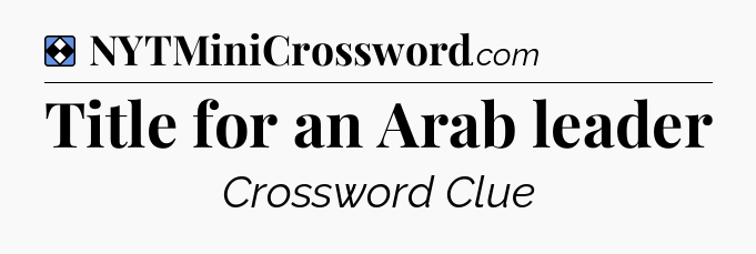 Solution: Title for an Arab leader - NYT Mini Crossword