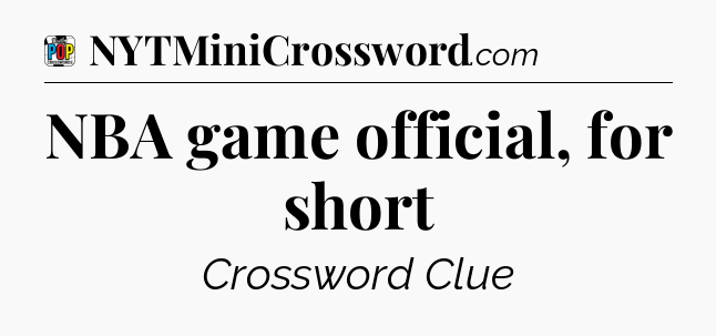 NBA game official, for short Crossword Clue