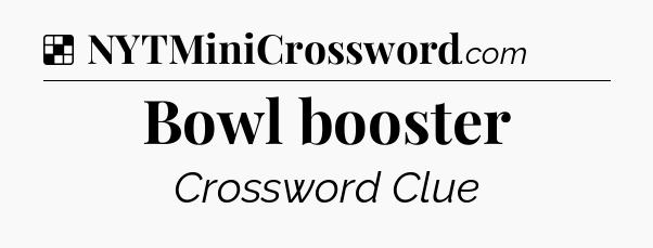 Solution: Bowl booster - NYT Crossword