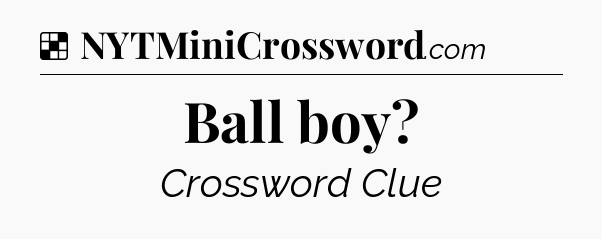 Solution: Ball boy - NYT Crossword