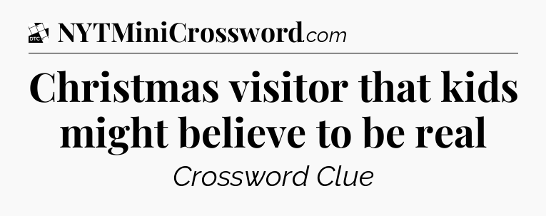 Christmas visitor that kids might believe to be real - Daily Themed Classic Crossword