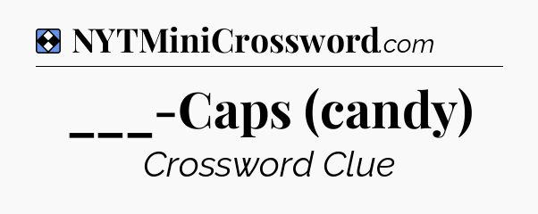 Solution: ___-Caps (candy) - NYT Mini Crossword