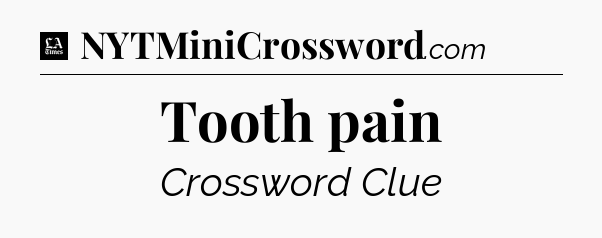 Tooth pain - LA Times Crossword