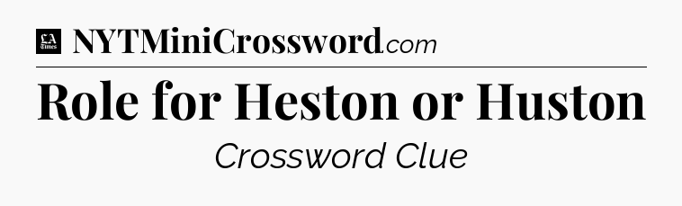 Role for Heston or Huston - LA Times Crossword