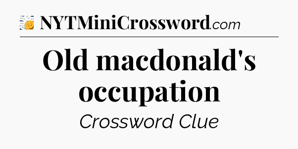 Old macdonald's occupation - 7 Little Words