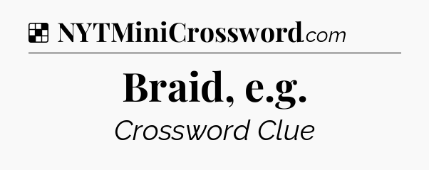 Solution: Braid, e.g - NYT Crossword