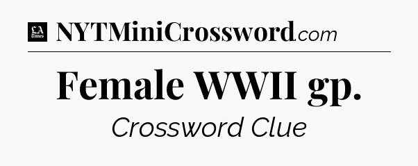 Female WWII gp - LA Times Crossword
