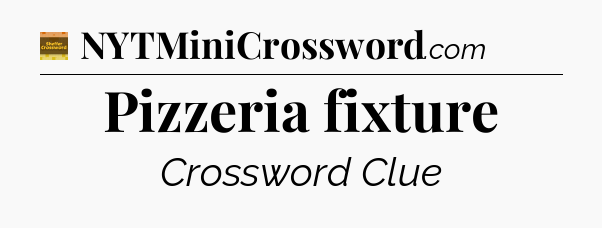 Pizzeria fixture - Eugene Sheffer Crossword