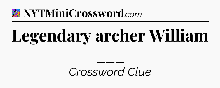 Legendary archer William ___ Crossword Clue