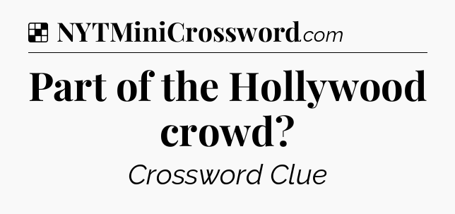 Solution: Part of the Hollywood crowd - NYT Crossword
