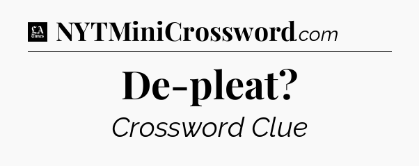 De-pleat - LA Times Crossword