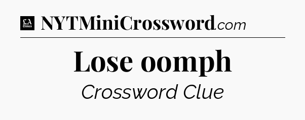 Lose oomph - LA Times Crossword