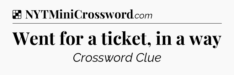 Solution: Went for a ticket, in a way - NYT Crossword