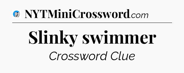 Slinky swimmer Crossword Clue