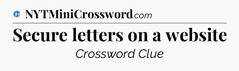 Secure letters on a website Crossword Clue