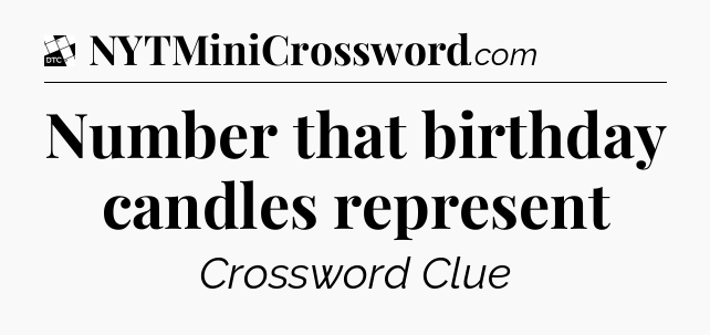 Number that birthday candles represent - Daily Themed Classic Crossword