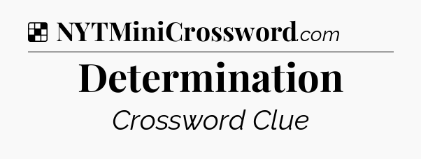 Solution: Determination - NYT Crossword