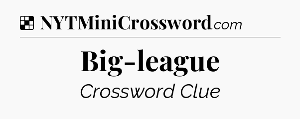 Solution: Big-league - NYT Crossword