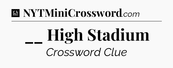 __ High Stadium - LA Times Crossword