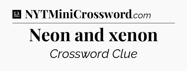 Neon and xenon - LA Times Crossword