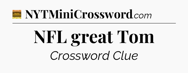 NFL great Tom - Eugene Sheffer Crossword