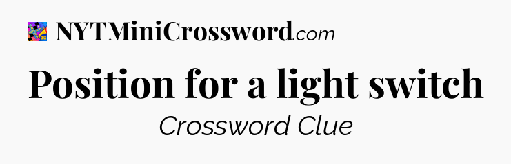 Position for a light switch Crossword Clue