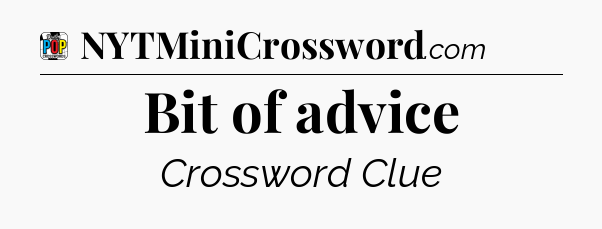 Bit of advice Crossword Clue