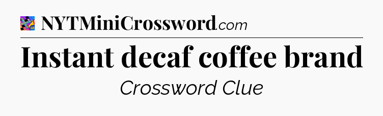 Instant decaf coffee brand Crossword Clue
