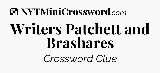 Solution: Writers Patchett and Brashares - NYT Crossword